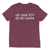 "Let your ride do the talking" tee